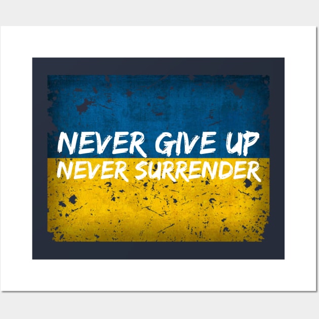 Never Give Up, Never Surrender - Ukraine Support Shirt Wall Art by Alt World Studios